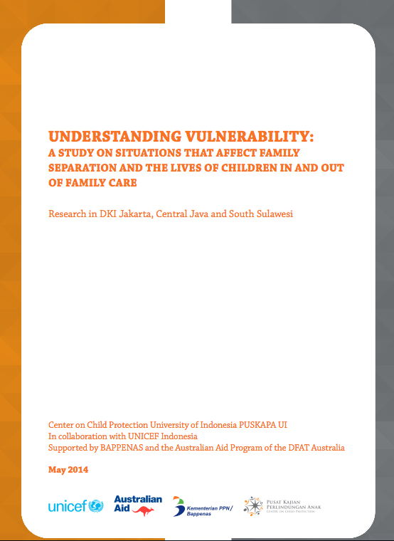 Understanding Vulnerability: A Study of Situations that Affect Family Separation and the Lives of Children In and Out of Family Care – Research in DKI Jakarta, Central Java and South Sulawesi